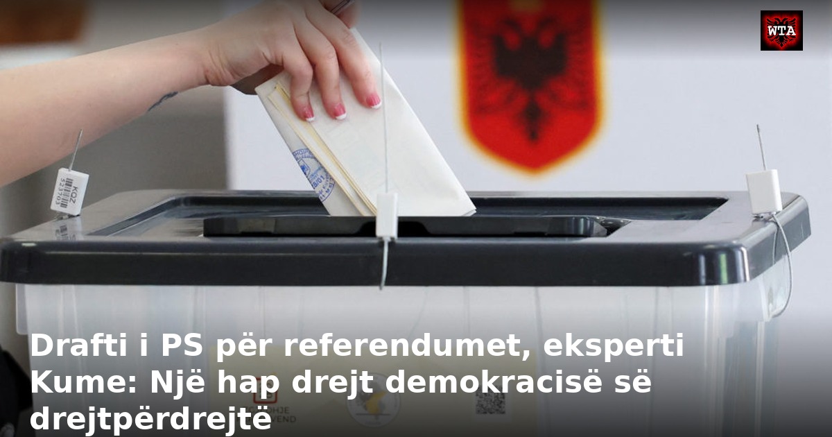 Drafti i PS për referendumet, eksperti Kume: Një hap drejt demokracisë së drejtpërdrejtë