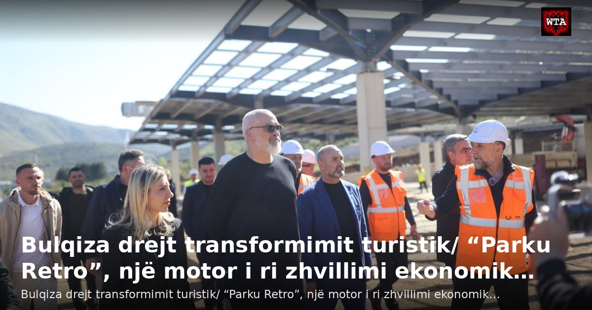 Bulqiza drejt transformimit turistik/ “Parku Retro”, një motor i ri zhvillimi ekonomik…
