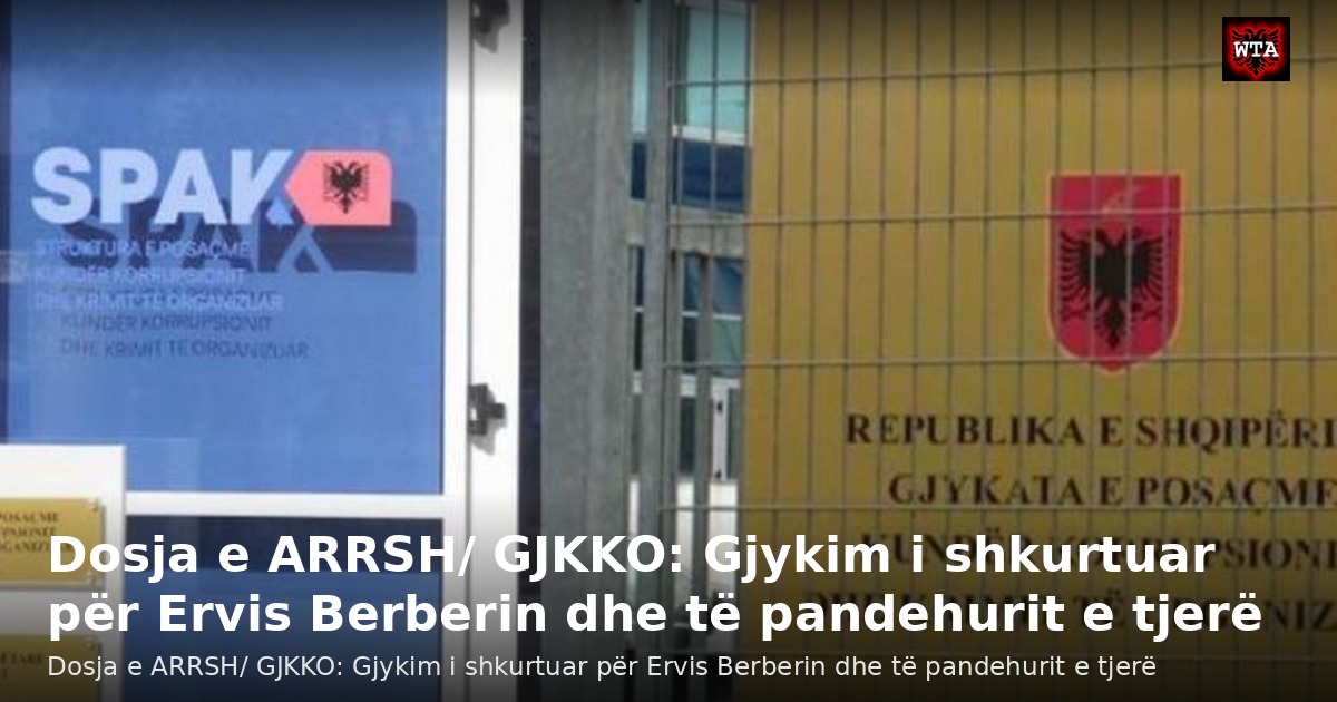 Dosja e ARRSH/ GJKKO: Gjykim i shkurtuar për Ervis Berberin dhe të pandehurit e tjerë