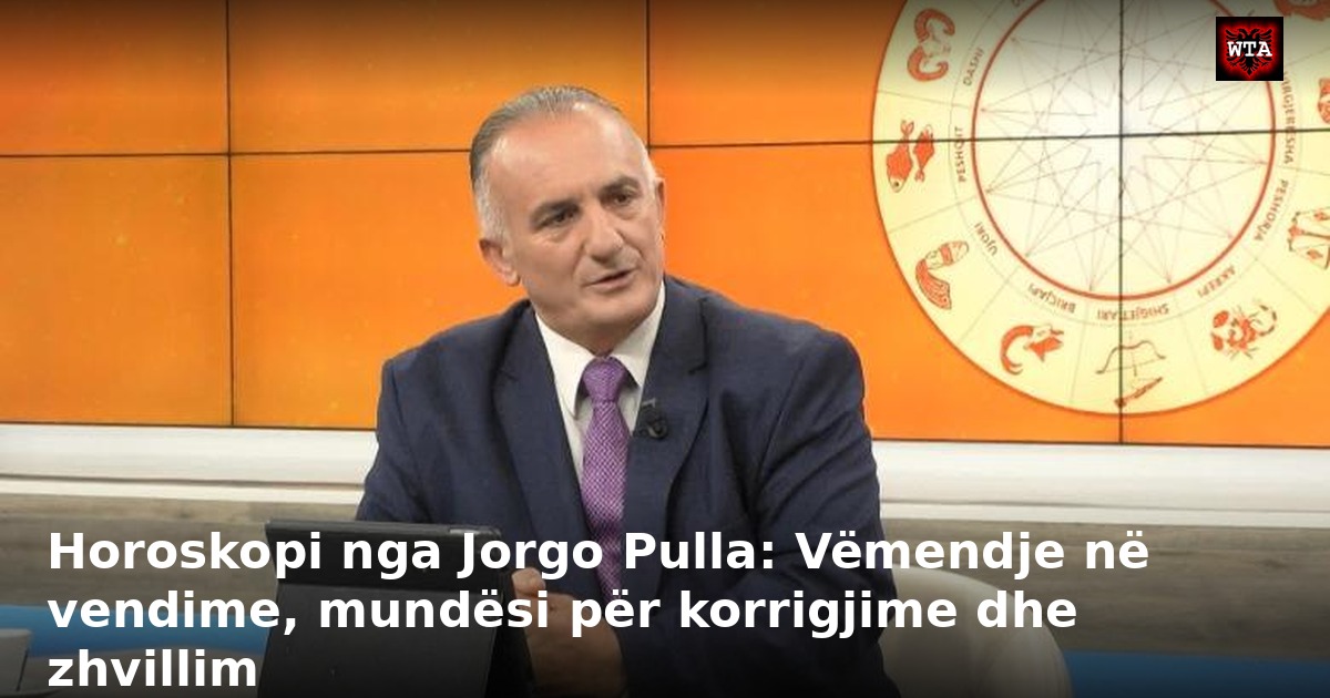 Horoskopi nga Jorgo Pulla: Vëmendje në vendime, mundësi për korrigjime dhe zhvillim