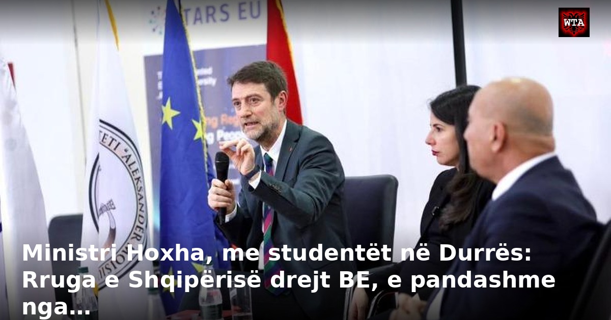 Ministri Hoxha, me studentët në Durrës: Rruga e Shqipërisë drejt BE, e pandashme nga…