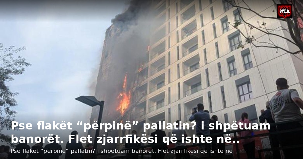 Pse flakët “përpinë” pallatin? i shpëtuam banorët. Flet zjarrfikësi që ishte në..