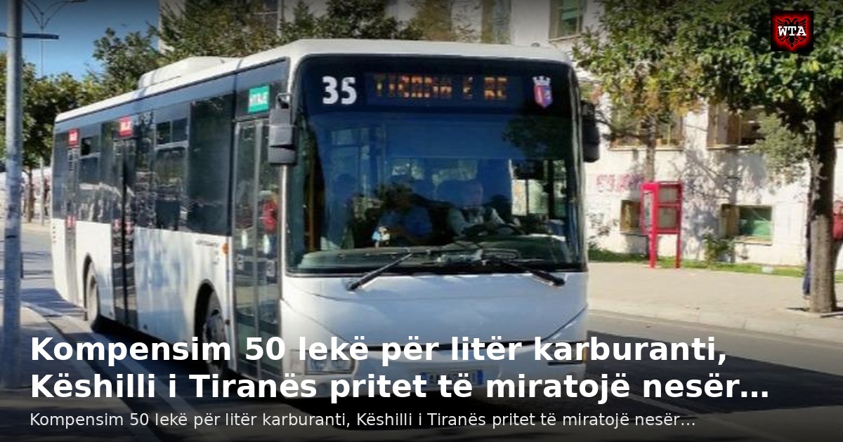 Kompensim 50 lekë për litër karburanti, Këshilli i Tiranës pritet të miratojë nesër…