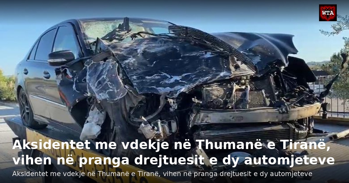Aksidentet me vdekje në Thumanë e Tiranë, vihen në pranga drejtuesit e dy automjeteve