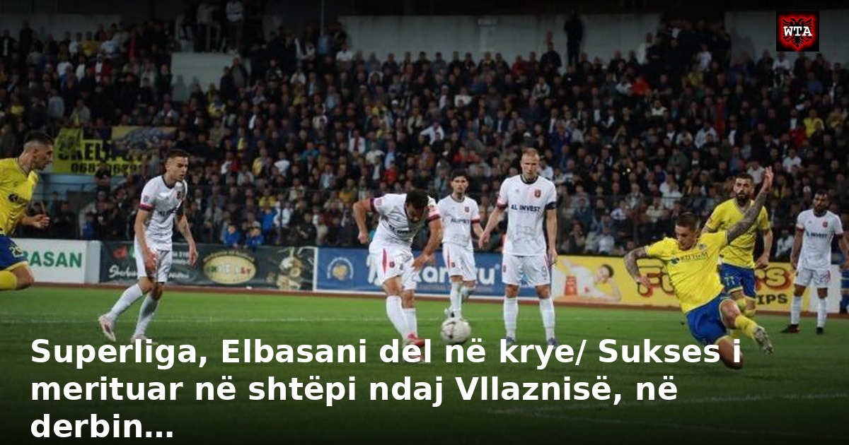 Superliga, Elbasani del në krye/ Sukses i merituar në shtëpi ndaj Vllaznisë, në derbin…