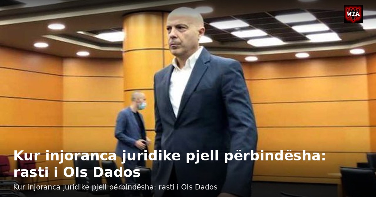 Kur injoranca juridike pjell përbindësha: rasti i Ols Dados