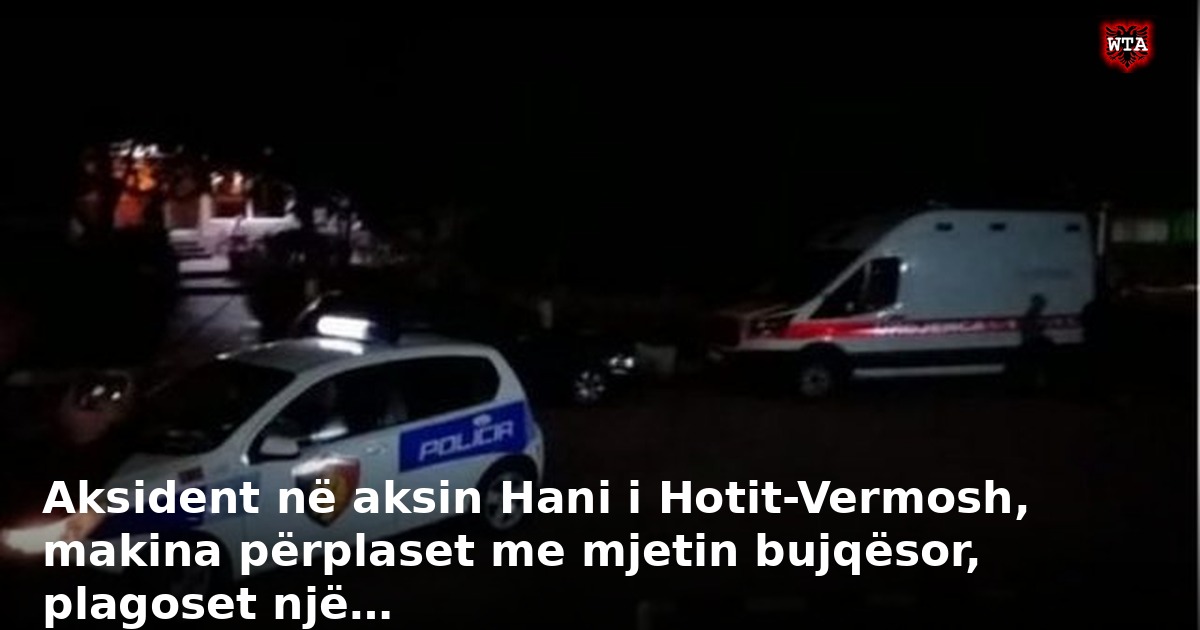 Aksident në aksin Hani i Hotit-Vermosh, makina përplaset me mjetin bujqësor, plagoset një…