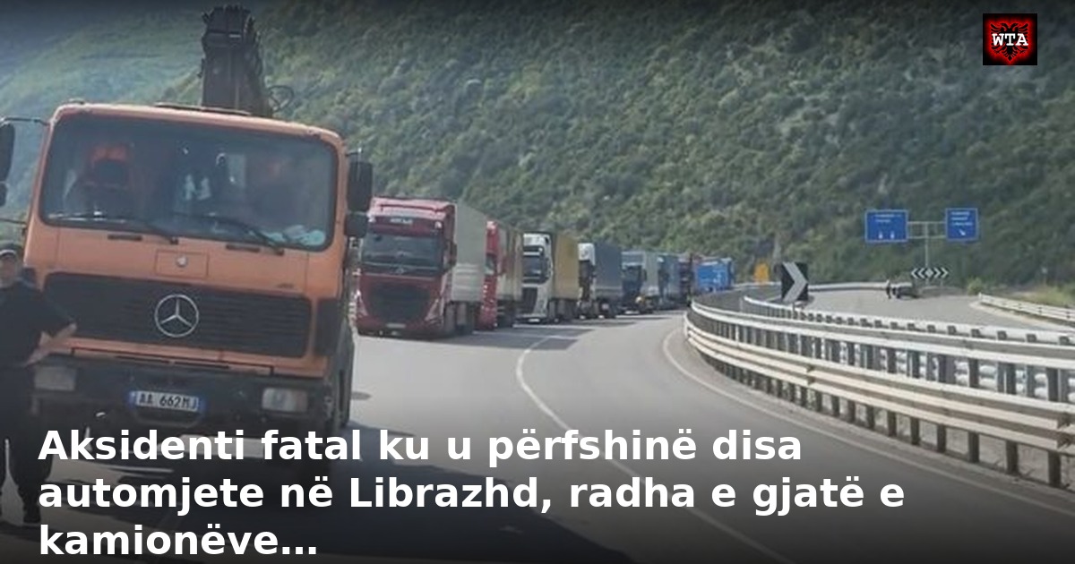 Aksidenti fatal ku u përfshinë disa automjete në Librazhd, radha e gjatë e kamionëve…