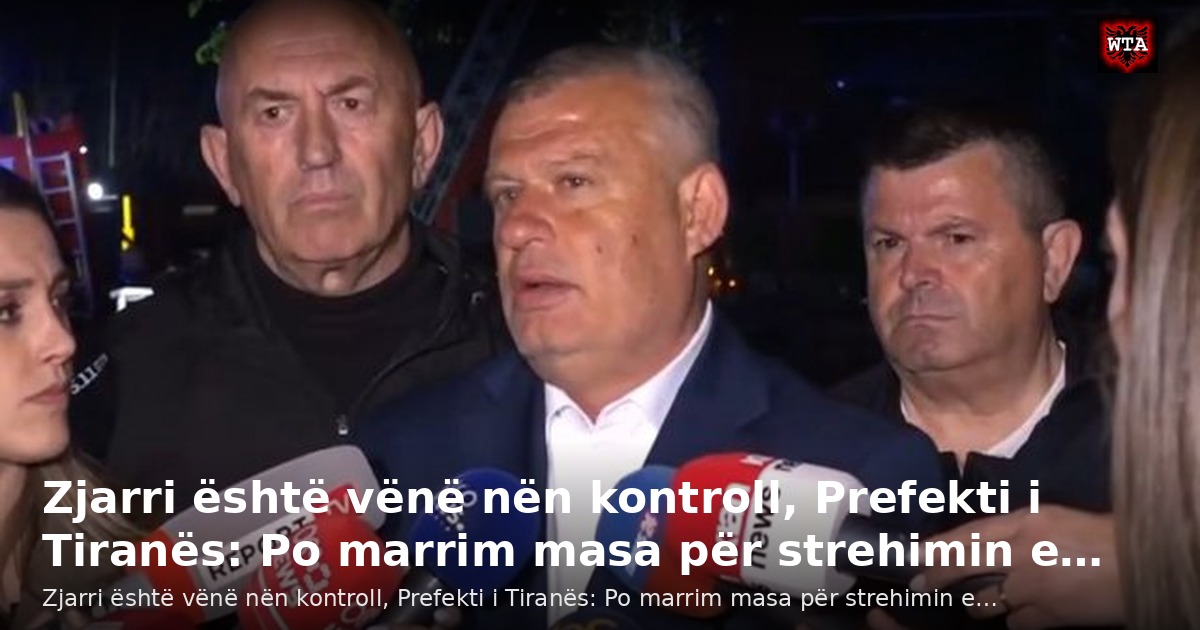 Zjarri është vënë nën kontroll, Prefekti i Tiranës: Po marrim masa për strehimin e…