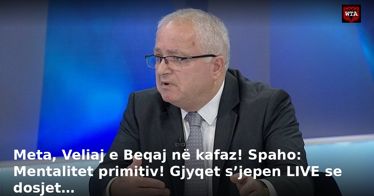 Meta, Veliaj e Beqaj në kafaz! Spaho: Mentalitet primitiv! Gjyqet s’jepen LIVE se dosjet…