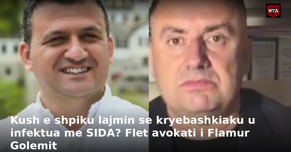 Kush e shpiku lajmin se kryebashkiaku u infektua me SIDA? Flet avokati i Flamur Golemit