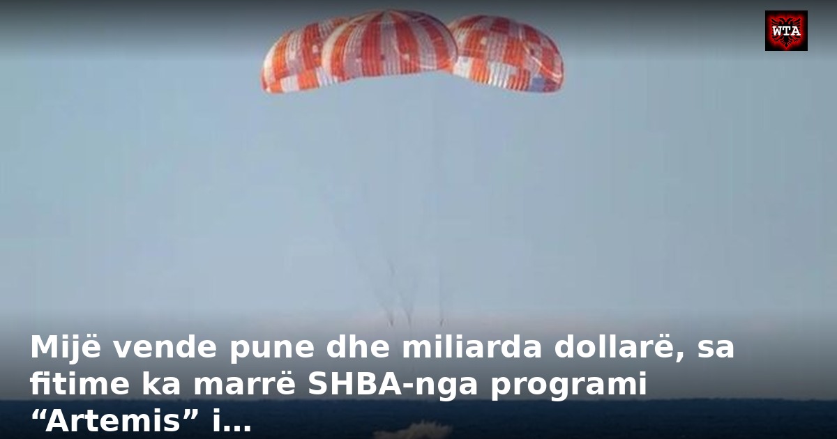 Mijë vende pune dhe miliarda dollarë, sa fitime ka marrë SHBA-nga programi “Artemis” i…
