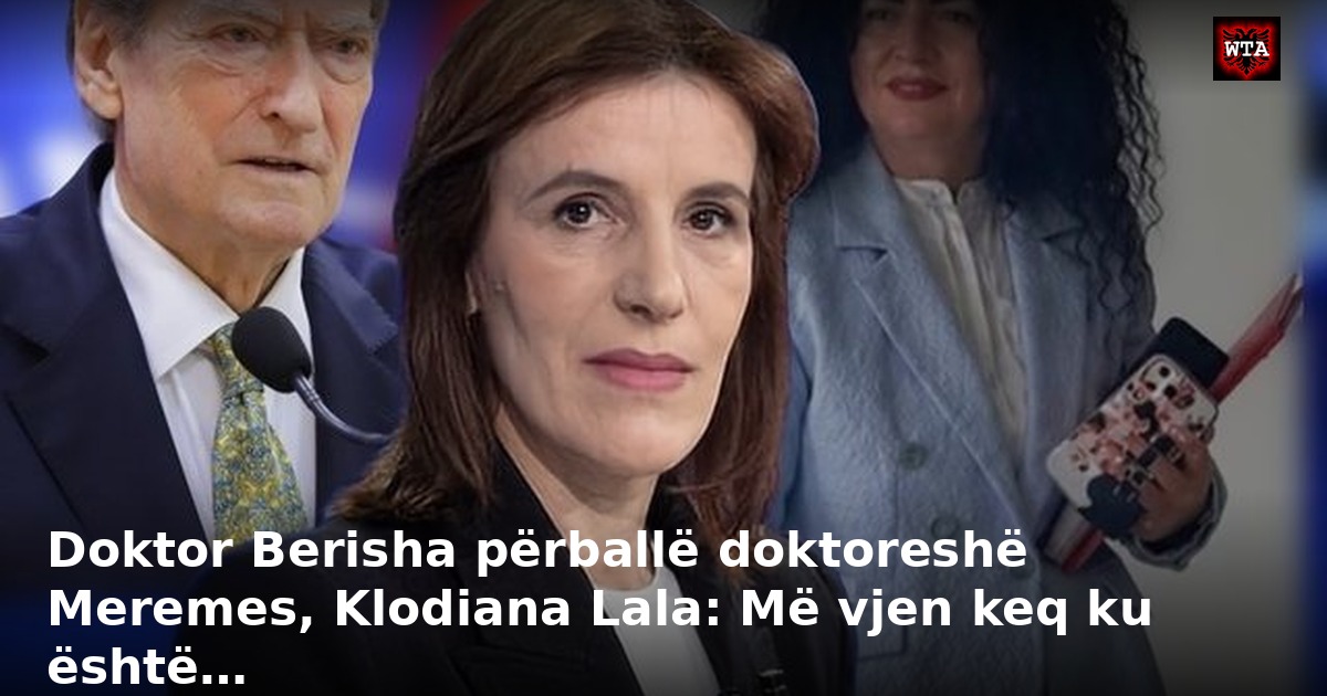 Doktor Berisha përballë doktoreshë Meremes, Klodiana Lala: Më vjen keq ku është…