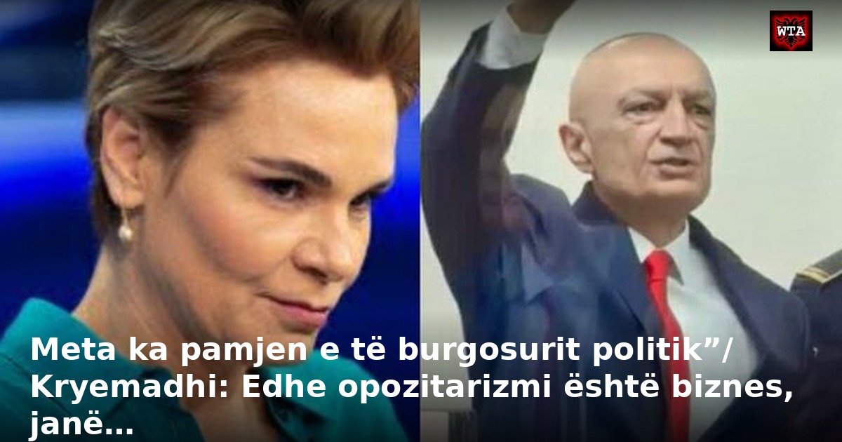 Meta ka pamjen e të burgosurit politik”/ Kryemadhi: Edhe opozitarizmi është biznes, janë…