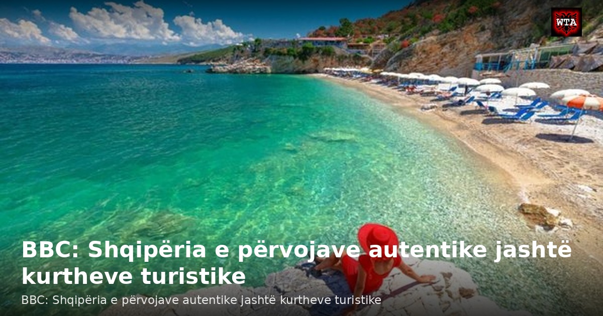 BBC: Shqipëria e përvojave autentike jashtë kurtheve turistike
