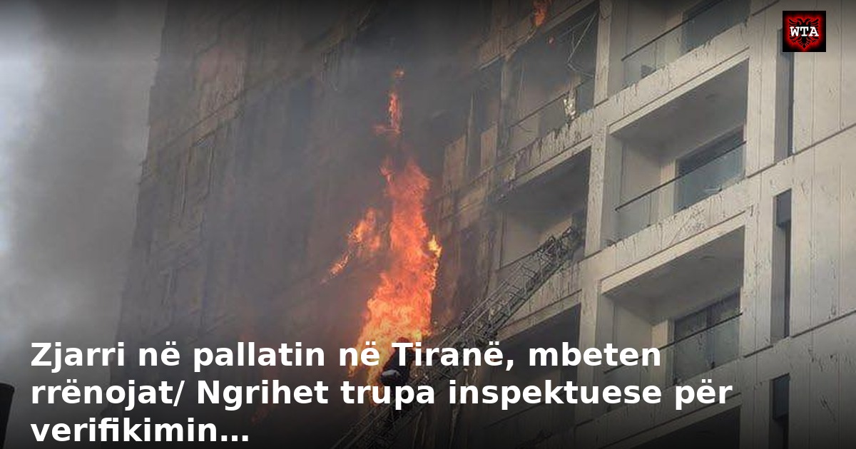 Zjarri në pallatin në Tiranë, mbeten rrënojat/ Ngrihet trupa inspektuese për verifikimin…