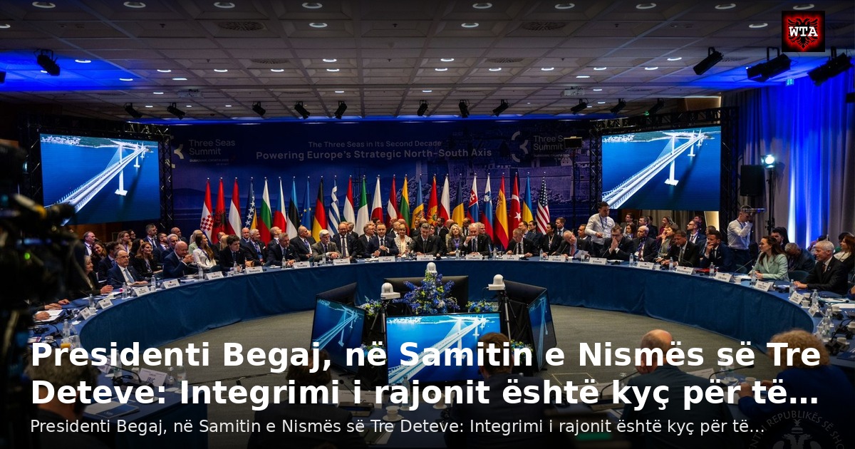 Presidenti Begaj, në Samitin e Nismës së Tre Deteve: Integrimi i rajonit është kyç për të…