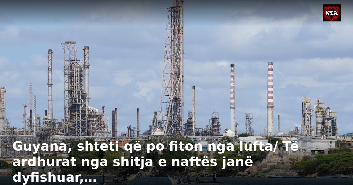 Guyana, shteti që po fiton nga lufta/ Të ardhurat nga shitja e naftës janë dyfishuar,…