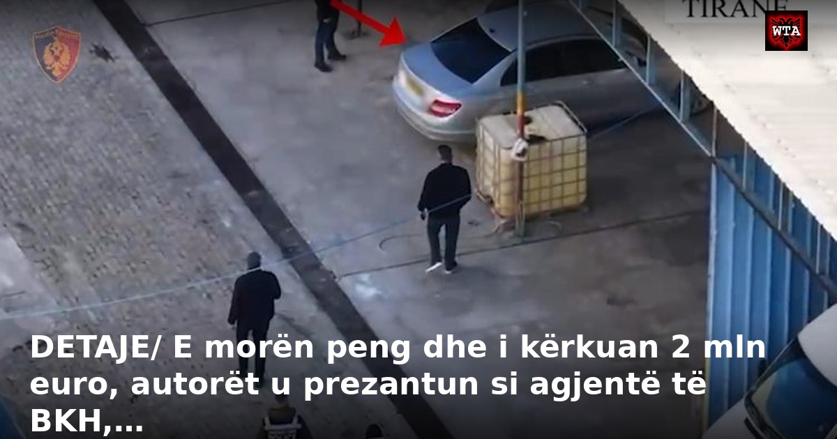 DETAJE/ E morën peng dhe i kërkuan 2 mln euro, autorët u prezantun si agjentë të BKH,…
