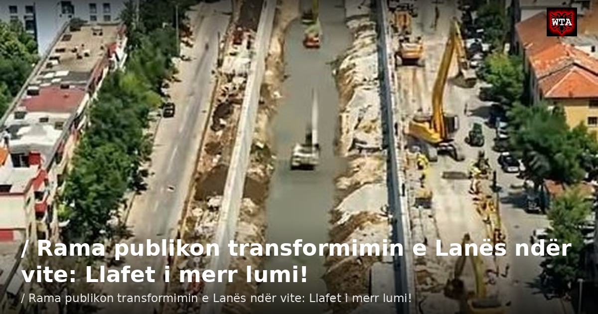 / Rama publikon transformimin e Lanës ndër vite: Llafet i merr lumi!