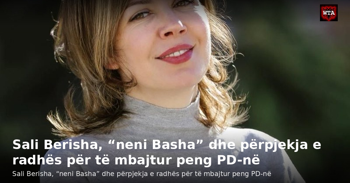 Sali Berisha, “neni Basha” dhe përpjekja e radhës për të mbajtur peng PD-në