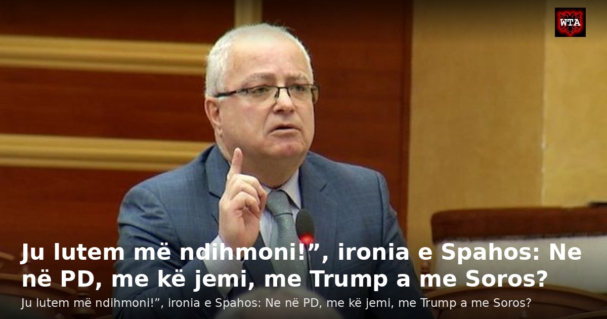 Ju lutem më ndihmoni!”, ironia e Spahos: Ne në PD, me kë jemi, me Trump a me Soros?