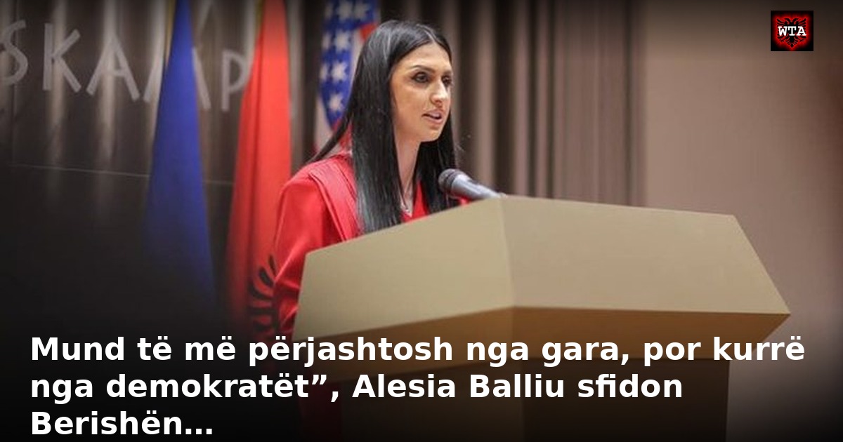 Mund të më përjashtosh nga gara, por kurrë nga demokratët”, Alesia Balliu sfidon Berishën…
