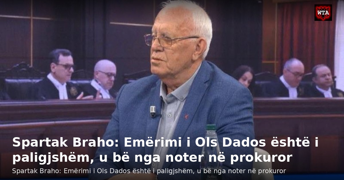Spartak Braho: Emërimi i Ols Dados është i paligjshëm, u bë nga noter në prokuror