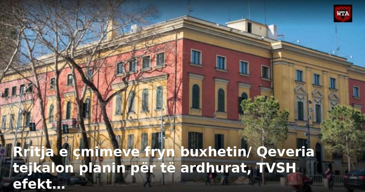 Rritja e çmimeve fryn buxhetin/ Qeveria tejkalon planin për të ardhurat, TVSH efekt…