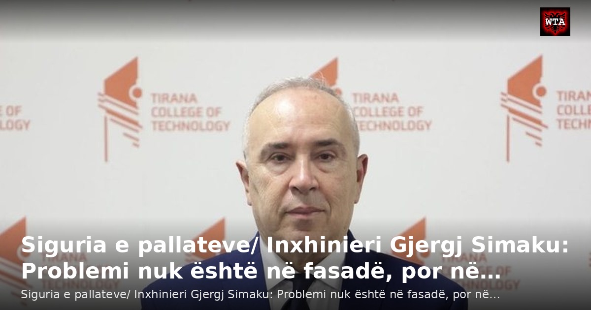 Siguria e pallateve/ Inxhinieri Gjergj Simaku: Problemi nuk është në fasadë, por në…