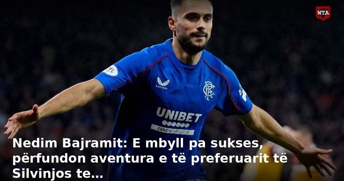 Nedim Bajramit: E mbyll pa sukses, përfundon aventura e të preferuarit të Silvinjos te…