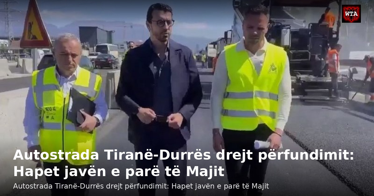 Autostrada Tiranë-Durrës drejt përfundimit: Hapet javën e parë të Majit