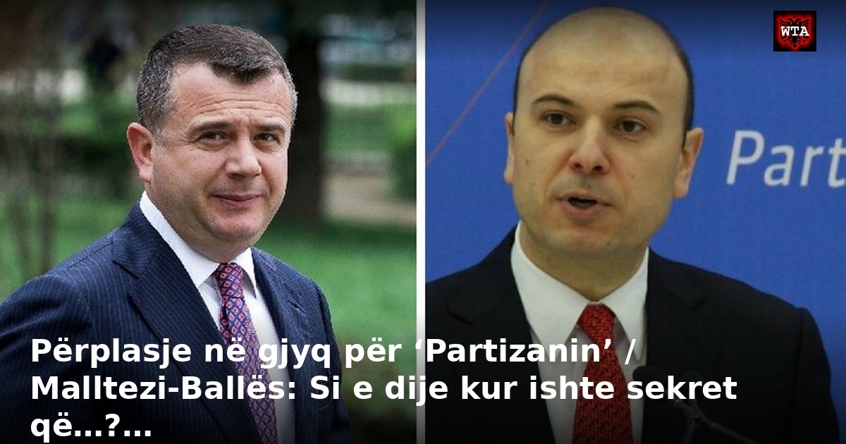 Përplasje në gjyq për ‘Partizanin’ / Malltezi-Ballës: Si e dije kur ishte sekret që…?…