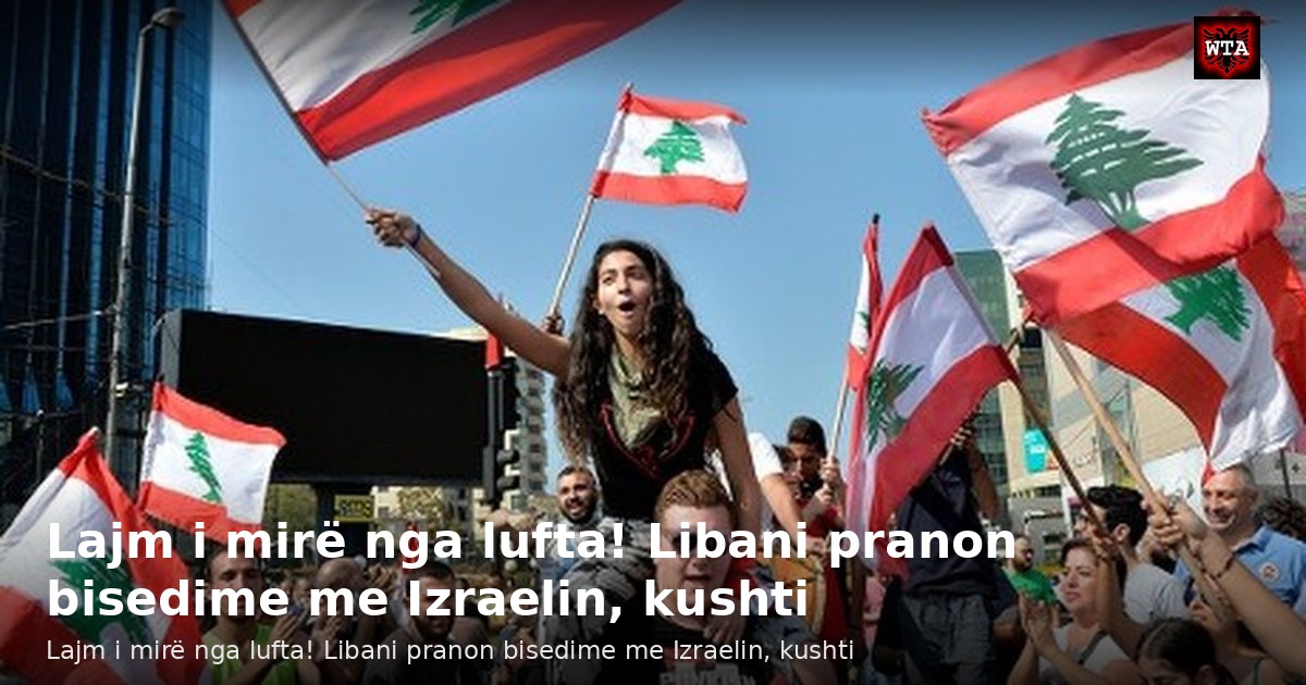 Lajm i mirë nga lufta! Libani pranon bisedime me Izraelin, kushti