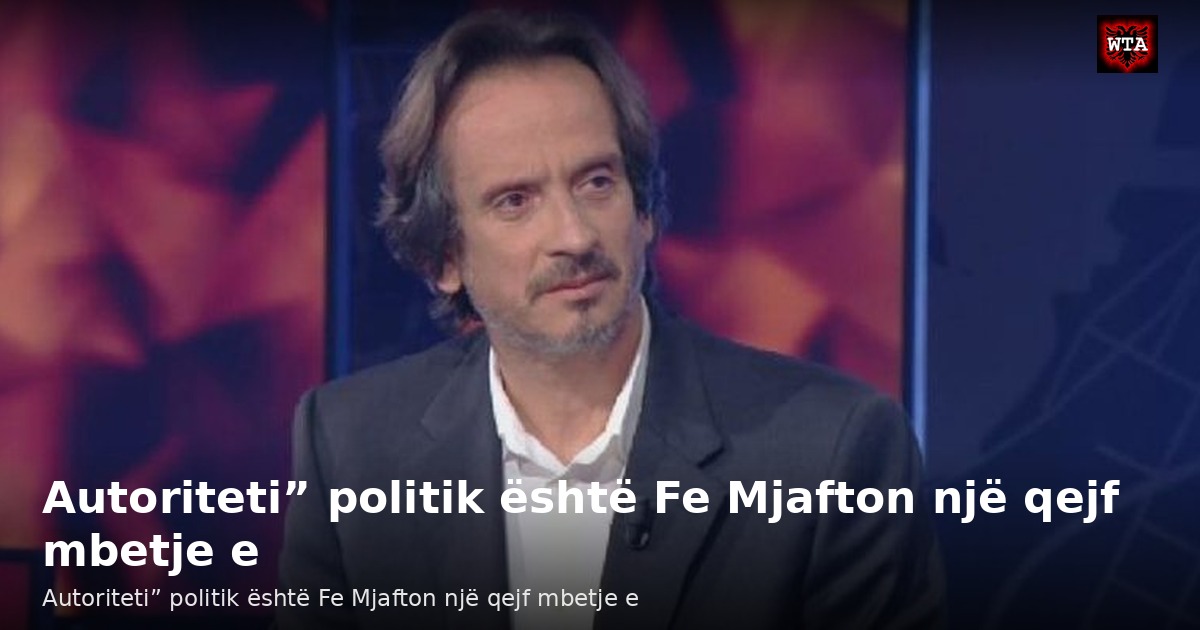 Autoriteti” politik është Fe Mjafton një qejf mbetje e