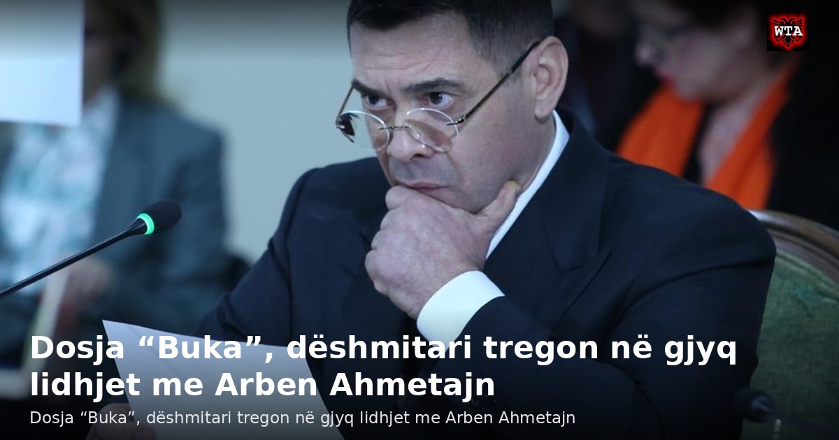 Dosja “Buka”, dëshmitari tregon në gjyq lidhjet me Arben Ahmetajn