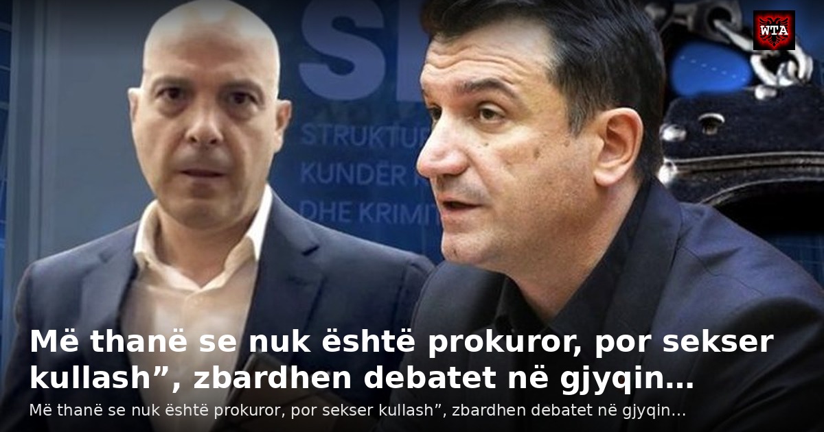 Më thanë se nuk është prokuror, por sekser kullash”, zbardhen debatet në gjyqin…