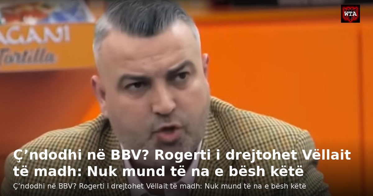 Ç’ndodhi në BBV? Rogerti i drejtohet Vëllait të madh: Nuk mund të na e bësh këtë