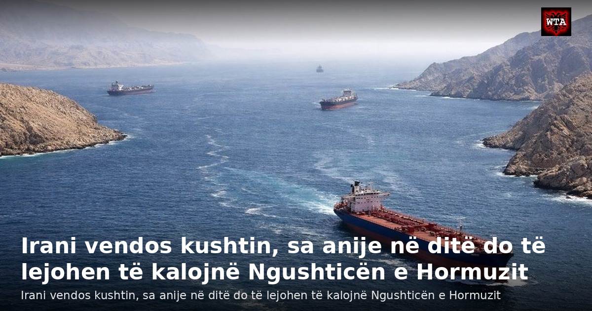 Irani vendos kushtin, sa anije në ditë do të lejohen të kalojnë Ngushticën e Hormuzit
