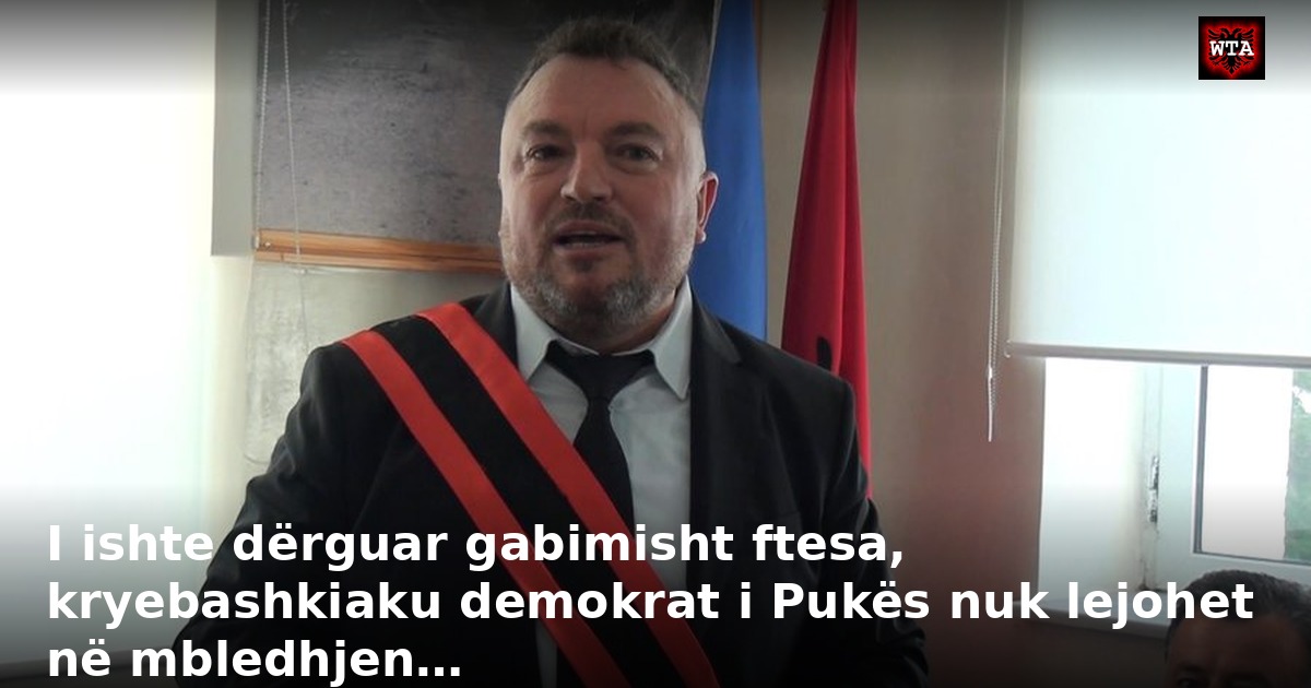 I ishte dërguar gabimisht ftesa, kryebashkiaku demokrat i Pukës nuk lejohet në mbledhjen…