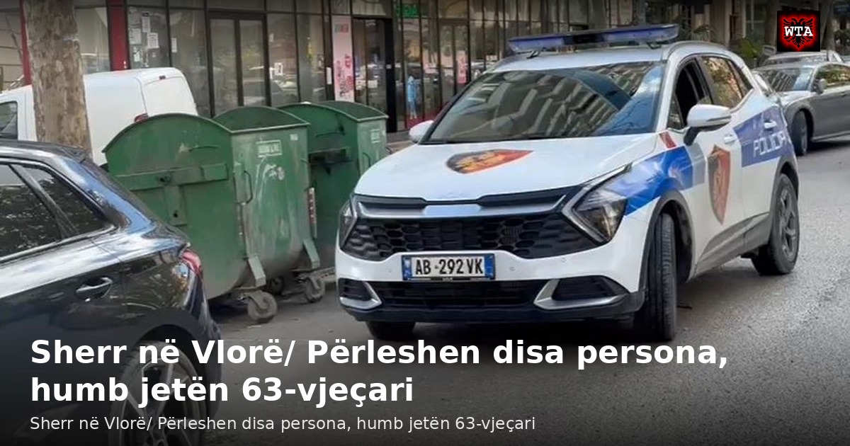 Sherr në Vlorë/ Përleshen disa persona, humb jetën 63-vjeçari