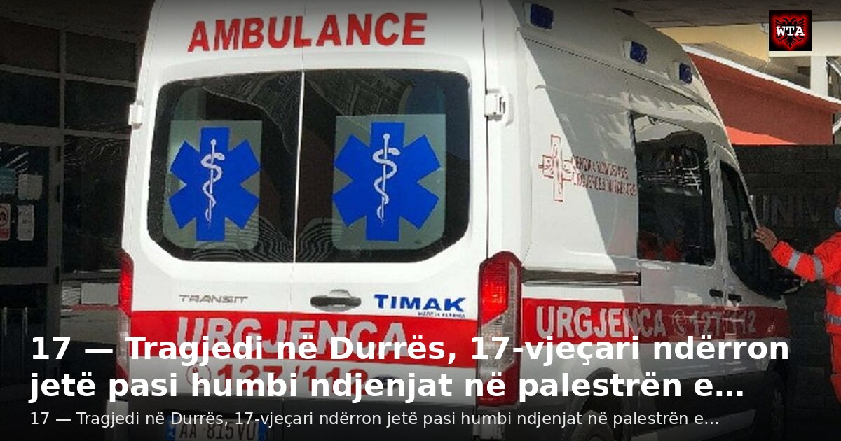 17 — Tragjedi në Durrës, 17-vjeçari ndërron jetë pasi humbi ndjenjat në palestrën e…