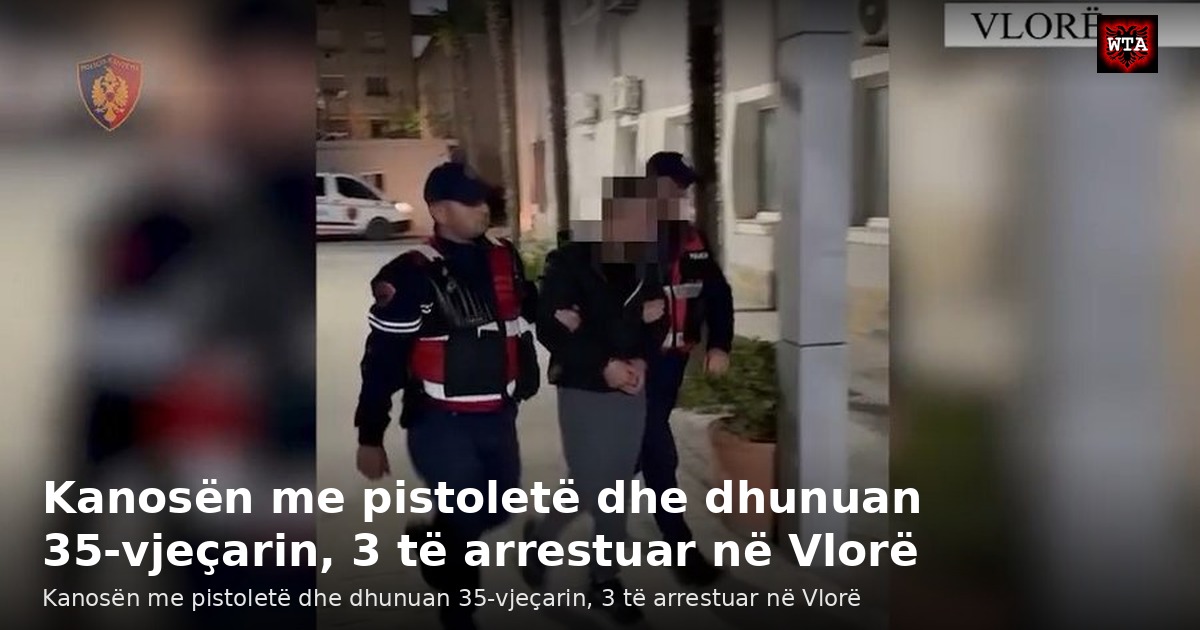 Kanosën me pistoletë dhe dhunuan 35-vjeçarin, 3 të arrestuar në Vlorë
