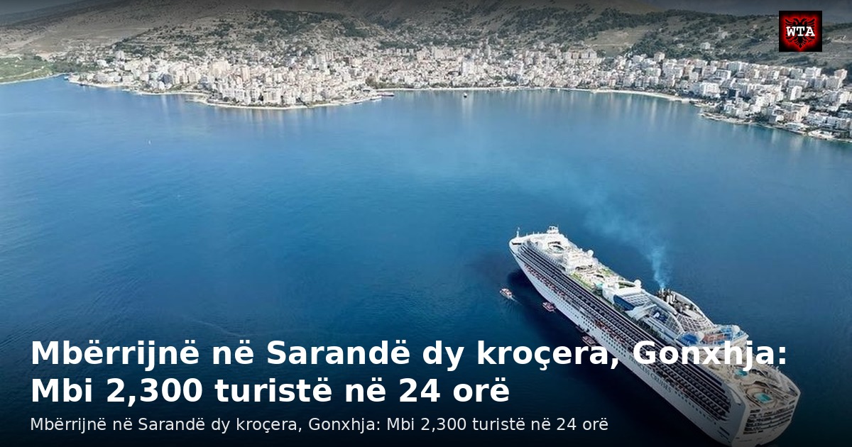 Mbërrijnë në Sarandë dy kroçera, Gonxhja: Mbi 2,300 turistë në 24 orë