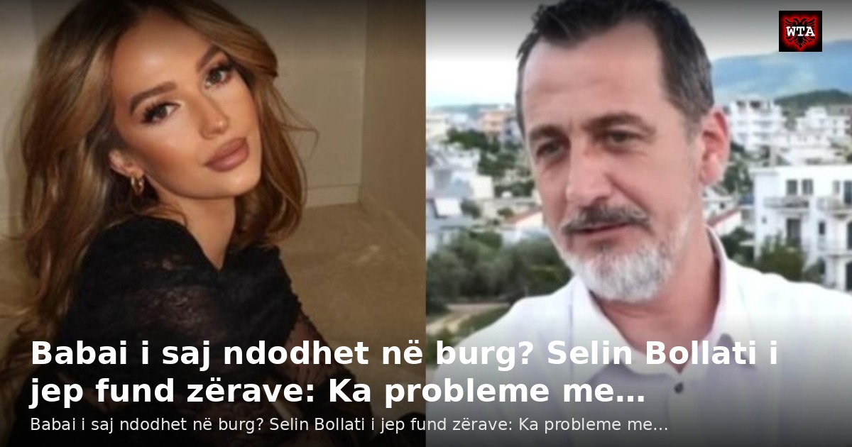 Babai i saj ndodhet në burg? Selin Bollati i jep fund zërave: Ka probleme me…