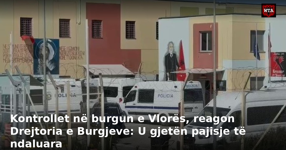 Kontrollet në burgun e Vlorës, reagon Drejtoria e Burgjeve: U gjetën pajisje të ndaluara