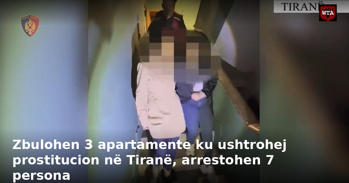 Zbulohen 3 apartamente ku ushtrohej prostitucion në Tiranë, arrestohen 7 persona