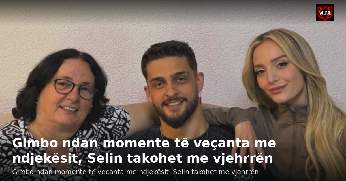 Gimbo ndan momente të veçanta me ndjekësit, Selin takohet me vjehrrën