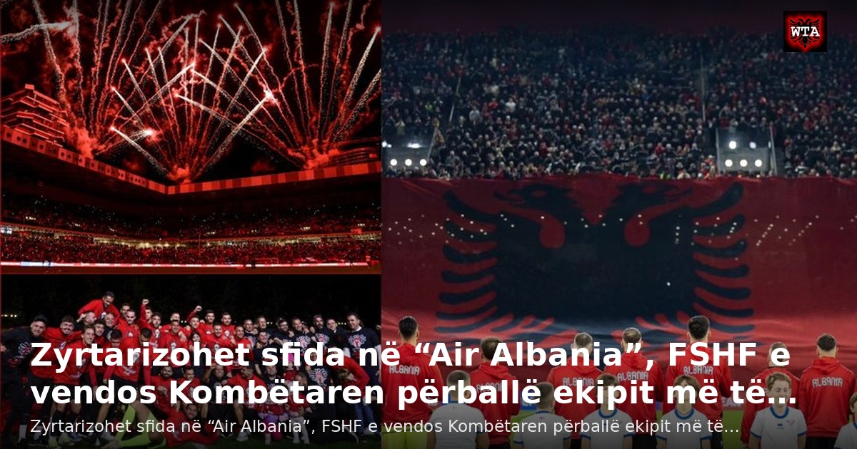 Zyrtarizohet sfida në “Air Albania”, FSHF e vendos Kombëtaren përballë ekipit më të…