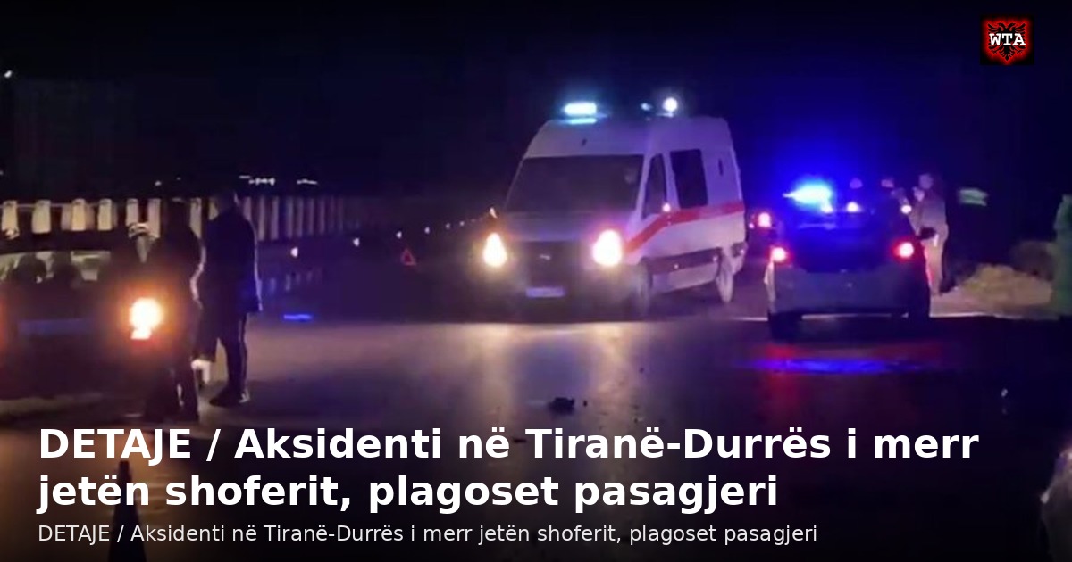 DETAJE / Aksidenti në Tiranë-Durrës i merr jetën shoferit, plagoset pasagjeri